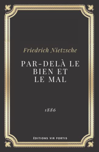 Par delà le bien et le mal Friedrich Nietzsche: Texte intégral (Annoté d'une biographie)